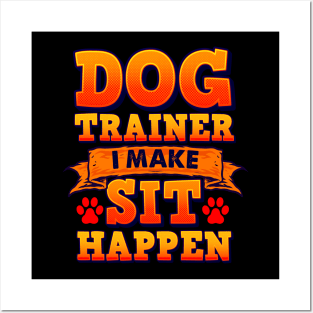 Dog Trainer, I Make Sit Happen Funny Pun Dog Lover Tee Posters and Art